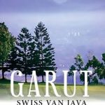 Garut: Otobiografi Bumi yang Ditulis dengan Api dan Kabut