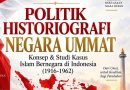 DARI MEMBACA SEJARAH KE MEMBANGUN PERADABAN: Membaca Politik Historiografi Negara Ummat