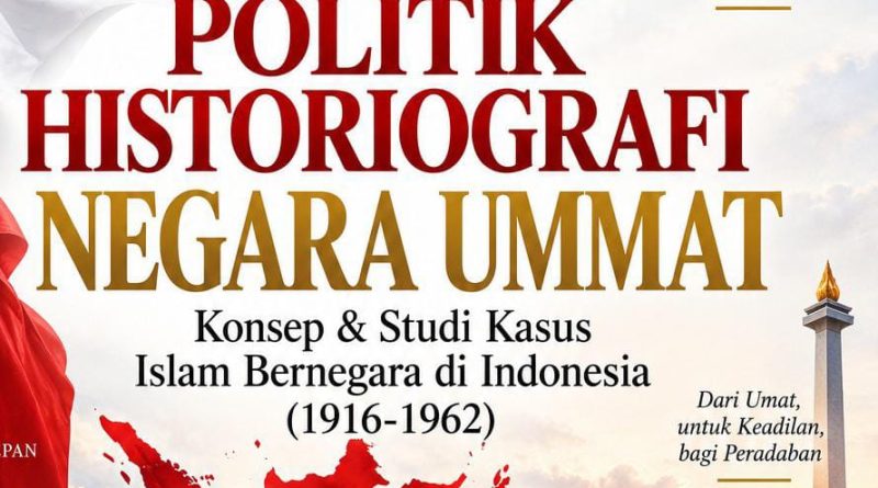 DARI MEMBACA SEJARAH KE MEMBANGUN PERADABAN: Membaca Politik Historiografi Negara Ummat
